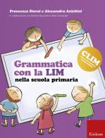 Grammatica con la LIM nella scuola primaria di Francesca Storai, Alessandra Anichini edito da Erickson