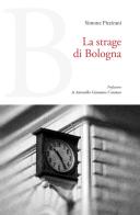 La strage di Bologna di Simone Pizzirani edito da Carabba