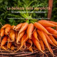 La bellezza della semplicità. 50 ricette italo-croate tradizionali edito da Universitalia