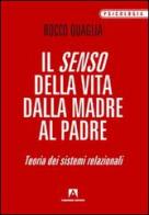 Il senso della vita: dalla madre al padre. Teoria dei sistemi relazionali di Rocco Quaglia edito da Armando Editore