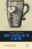 Una tazza di te e di me di Fabio Castano edito da L'Erudita