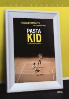Pasta Kid. Il mio tennis, la mia vita di Paolo Bertolucci, Lucio Biancatelli edito da Ultra