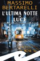Luce mortale. Un'indagine del Tomba tra Milano e il Lago di Como di Massimo Bertarelli edito da Frilli