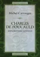 Charles de Foucauld. Esploratore mistico di Michel Carrouges edito da Castelvecchi