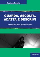 Guarda, ascolta, adatta e descrivi di Gualtiero Serafini edito da Tabula Fati