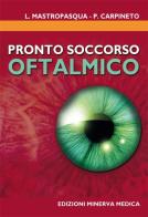 Pronto soccorso oftalmico di Paolo Carpineto, Leonardo Mastropasqua edito da Minerva Medica