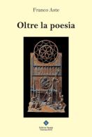 Oltre la poesia di Franco Aste edito da Editrice Veneta