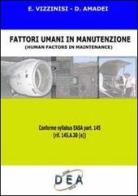 Fattori umani in manutenzione-Human factors in maintenance di Enrica Vizzinisi, Danilo Amadei edito da Dea Formazione e Servizi