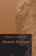 Nuova Europa di Roberto Cattalano edito da ilmiolibro self publishing