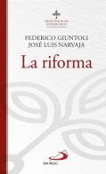 La riforma. I semi teologici di Francesco di Federico Giuntoli, José Luis Narvaja edito da San Paolo Edizioni