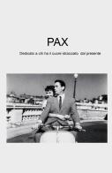 Pax. Dedicato a chi ha il cuore stracciato dal presente di Renato Pilotto edito da ilmiolibro self publishing