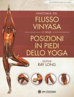 Anatomia del flusso vinyasa e delle posizioni in piedi dello yoga di Ray Long edito da OM