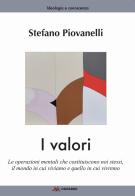 I valori. Le operazioni mentali che costituiscono noi stessi, il mondo in cui viviamo e quello in cui vivremo di Stefano Piovanelli edito da Odradek