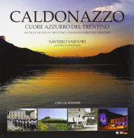 Caldonazzo. Cuore azzurro del Trentino. Ediz. multilingue di Pino Loperfido, Saverio Sartori edito da Curcu & Genovese Ass.
