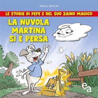 La nuvola Martina si è persa. Le storie di Pepe e del suo zaino magico di Paola Secchi edito da Edizioni Astragalo