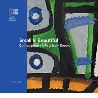Small is beautiful. Contemporary artists from Kosovo. Ediz. italiana, inglese e albanese edito da Antiga Edizioni