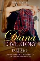 Diana love story. Our timetable has been sped up due to some family news vol.5-6 di Tina Scott edito da Youcanprint