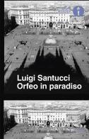 Orfeo in paradiso di Luigi Santucci edito da Mondadori