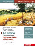 La storia. Progettare il futuro. Idee per imparare. BES. Per le Scuole superiori. Con Contenuto digitale (fornito elettronicamente) vol.1 di Alessandro Barbero, Chiara Frugoni, Carla Sclarandis edito da Zanichelli