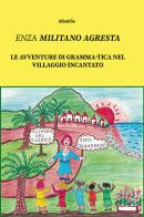 Le avventure di Gramma-Tica nel villaggio incantato di Enza Militano Agresta edito da Gruppo Albatros Il Filo