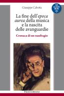 La fine dell'epoca aurea della musica e la nascita delle avanguardie. Cronaca di un naufragio. Con Contenuto digitale per download e accesso on line di Giuseppe Calvetta edito da Franco Angeli