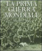 La prima guerra mondiale. Ediz. illustrata di H. P. Willmott edito da Mondadori Electa