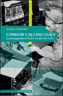 London calling Italy. La propaganda di Radio Londra nel 1943 di Ester Lo Biundo edito da Unicopli