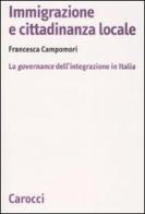 Immigrazione e cittadinanza locale. La governance dell'integrazione in Italia di Francesca Campomori edito da Carocci