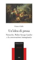 Un idea di prosa. Nietzsche, Walter Savage Landor e la conversazione immaginaria di Franco Gallo edito da Edizioni ETS