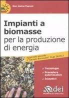 Impianti a biomasse per la produzione di energia di G. Andrea Pagnoni edito da DEI