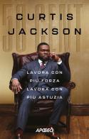 Lavora con più forza lavora con più astuzia di 50 Cent edito da Apogeo