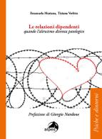 Le relazioni dipendenti. Quando l'altruismo diventa patologico di Emanuela Muriana, Tiziana Verbitz edito da Alpes Italia