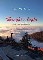Draghi e laghi. Storie come racconti di Pietro Macchione edito da Macchione Editore