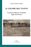 Il colore del vuoto. La poesia milanese e lombarda degli anni Ottanta di Carlo Alessandro Landini edito da Giuliano Ladolfi Editore