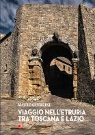 Viaggio nell'Etruria tra Toscana e Lazio di Mauro Guerrini edito da Betti Editrice