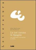 Le tre corone in Spagna. Con appendici cervantine in Italia di Aldo Ruffinatto, Iole Scamuzzi edito da CELID