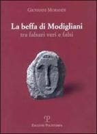 La beffa di Modigliani. Tra falsari veri e falsi di Giovanni Morandi edito da Polistampa