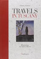 Travels in Tuscany di Andrea Rauch, Charles Spencer edito da Mandragora