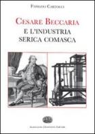 Cesare Beccaria e l'industria serica comasca di Fabrizio Cartocci edito da Dominioni