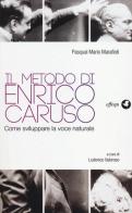 Il metodo di Enrico Caruso. Come sviluppare la voce naturale di Pasqual M. Marafioti edito da effequ