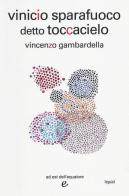 Vinicio sparafuoco detto Toccacielo di Vincenzo Gambardella edito da Ad Est dell'Equatore