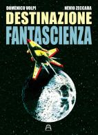 Destinazione fantascienza di Domenico Volpi, Nevio Zeccara edito da Allagalla