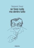 Se fossi nulla ma dentro tutto di Gianpaolo Severi edito da Risguardi