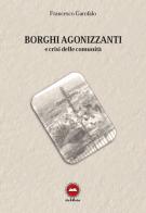 Borghi agonizzanti e crisi delle comunità di Francesco Garofalo edito da The Writer