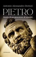 Pietro. Storia di un pescatore di uomini di Antonio Alessandro Dottori edito da Cantagalli
