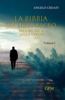 La Bibbia un libro sacro vol.1 di Angelo Crisafi edito da GPM