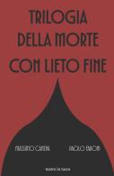 Trilogia della morte con lieto fine di Massimo Canepa, Paolo Faroni edito da Industria & Letteratura