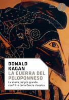 La guerra del Peloponneso. La storia del più grande conflitto della Grecia classica di Donald Kagan edito da Mondadori