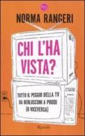 Chi l'ha vista? Tutto il peggio della tv da Berlusconi a Prodi (o viceversa) di Norma Rangeri edito da Rizzoli