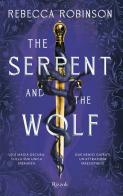 The serpent and the wolf. Ediz. italiana di Rebecca Robinson edito da Rizzoli